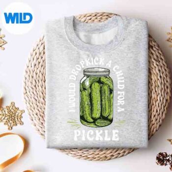 IWouldDropkickAChildForAPicklePickleLoversweater