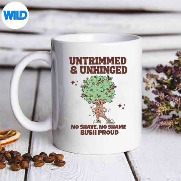 UntrimmedAndUnhingedNoShaveNoShameBushProudmug