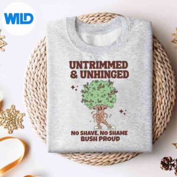 UntrimmedAndUnhingedNoShaveNoShameBushProudsweater
