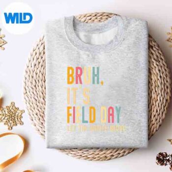 BruhItsFieldDayLetTheGamesBeginFieldTripFunDaysweater