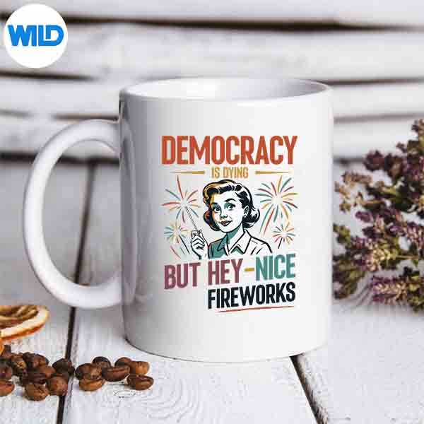 Democracy Is Dying But Hey Nice Fireworks 4th Of July Love SVG Cut File 6 DemocracyIsDyingButHeyNiceFireworks4thOfJulyLovemug