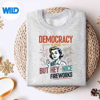 DemocracyIsDyingButHeyNiceFireworks4thOfJulyLovesweater