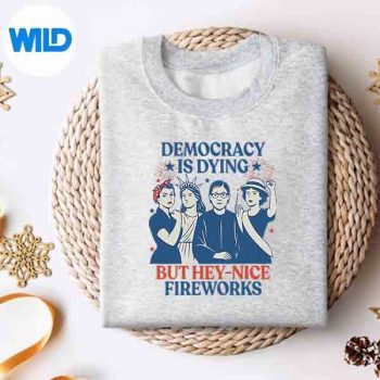 DemocracyIsDyingButHeyNiceFireworks4thOfJulysweater 1