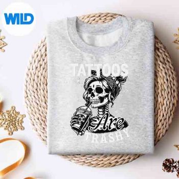 Ink Tattoo Quote Tattoos Are Trashy Cool SVG Cut File 4 InkTattooQuoteTattoosAreTrashyCoolsweater