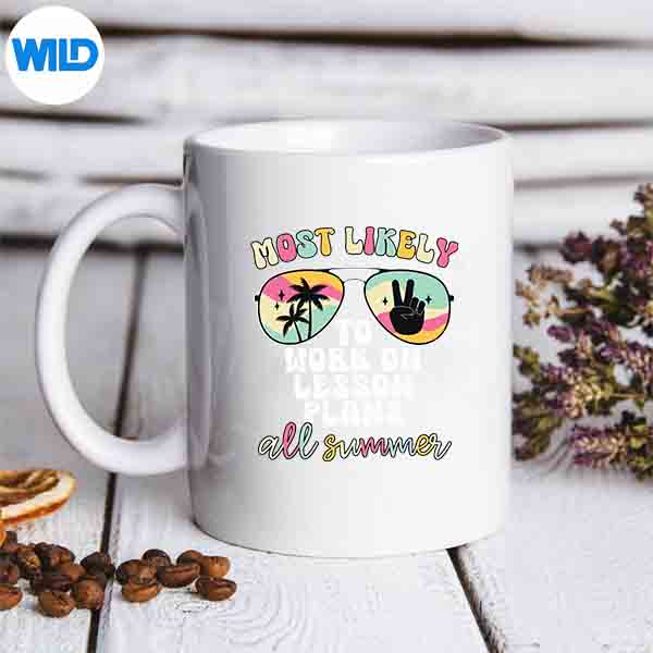 Most Likely To Work On Lesson Plans All Summer Teacher Silhouette SVG PNG Cut File 6 MostLikelyToWorkOnLessonPlansAllSummerTeachermug