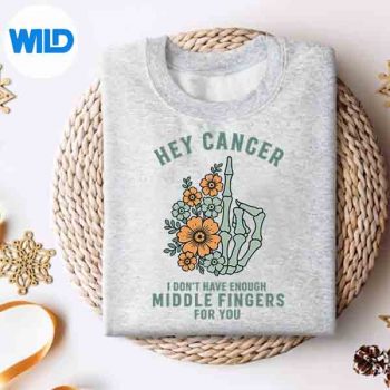 HeyCancerIDontHaveEnoughMiddleFingersForYousweater