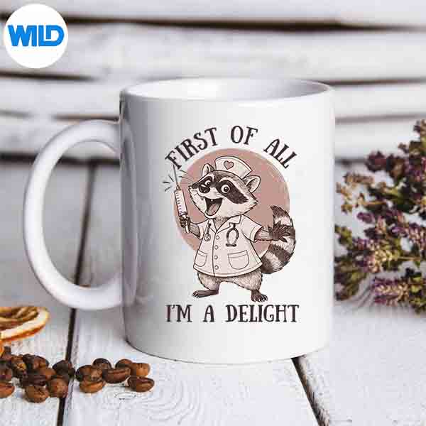 First Of All Im A Delight Raccoon Nurse Feral Nursing Squad Design for Cricut 6 FirstOfAllImADelightRaccoonNurseFeralNursingSquadmug