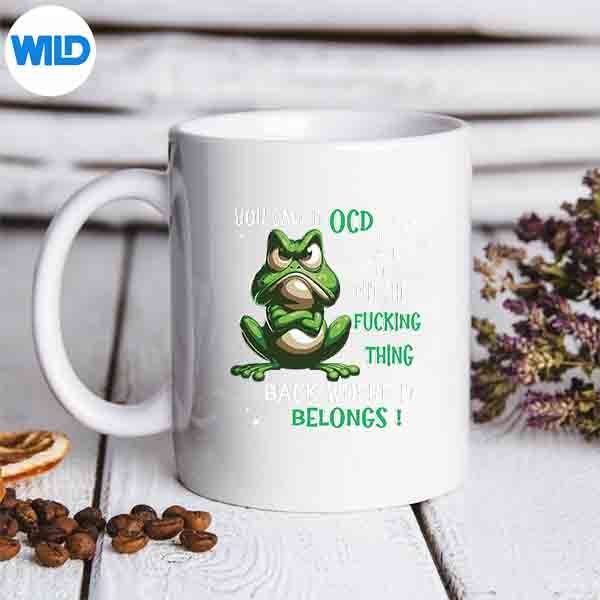 Frog You Call It Ocd I Call It Put The Fucking Thing Back Design for Cricut 7 FrogYouCallItOcdICallItPutTheFuckingThingBackmug