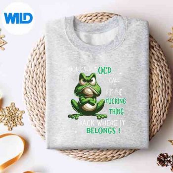 Frog You Call It Ocd I Call It Put The Fucking Thing Back Design for Cricut 4 FrogYouCallItOcdICallItPutTheFuckingThingBacksweater