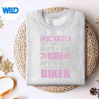 I Dont Ride My Own Bike But I Do Ride Own Biker Girl Humor SVG PNG Digital Download 4 IDontRideMyOwnBikeButIDoRideOwnBikerGirlHumorsweater