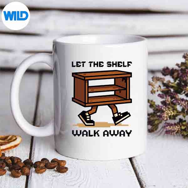 Let The Shelf Walk Away Silhouette SVG PNG 6 LetTheShelfWalkAwaymug