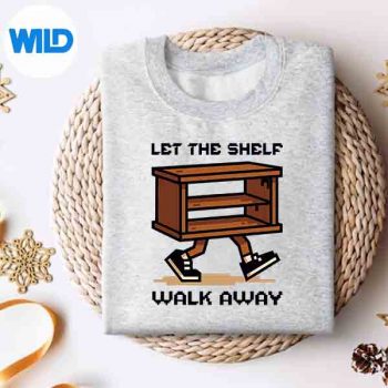Let The Shelf Walk Away Silhouette SVG PNG 4 LetTheShelfWalkAwaysweater
