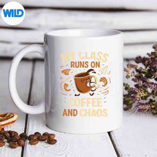 My Class Runs On Coffee And Chaos Teacher Novelty SVG PNG Download 6 MyClassRunsOnCoffeeAndChaosTeacherNoveltymug