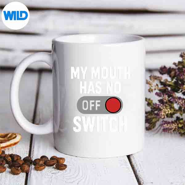 My Mouth Has No Off Switch Sarcasm Loudmouth Humor Vector Design 6 MyMouthHasNoOffSwitchSarcasmLoudmouthHumormug