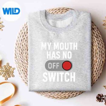 My Mouth Has No Off Switch Sarcasm Loudmouth Humor Vector Design 4 MyMouthHasNoOffSwitchSarcasmLoudmouthHumorsweater