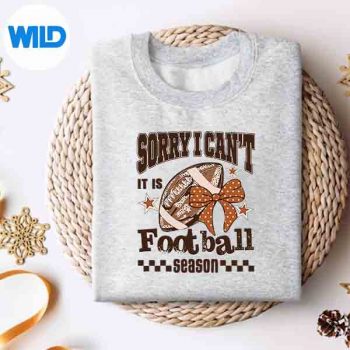 Sorry I Cant It Is Football Season Game Day Football Mom Digital Design 4 SorryICantItIsFootballSeasonGameDayFootballMomsweater