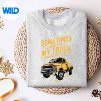 Truck Trucker I Wonder If Truck Thinks About Me Too Digital Design 4 TruckTruckerIWonderIfTruckThinksAboutMeToosweater