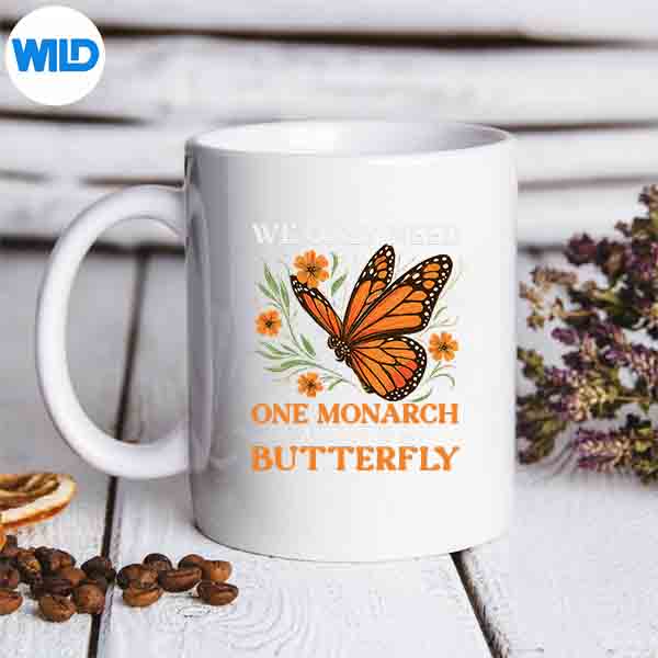 We Only Need One Monarch And Its A Butterfly Saying SVG PNG Download 6 WeOnlyNeedOneMonarchAndItsAButterflySayingmug