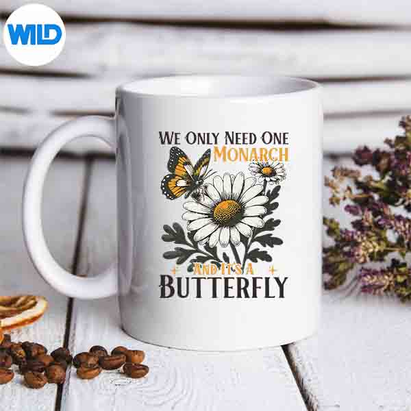 We Only Need One Monarch And Its A Butterfly SVG Cut File 7 WeOnlyNeedOneMonarchAndItsAButterflymug 2