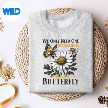 WeOnlyNeedOneMonarchAndItsAButterflysweater 2