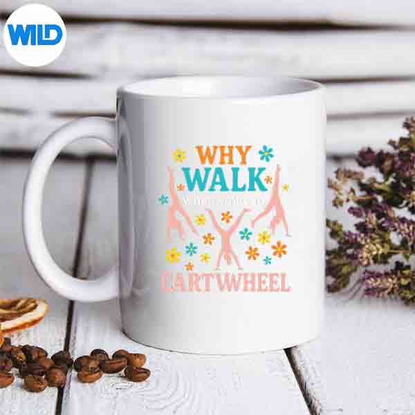 Why Walk When You Can Cartwheel Gymnastics Fun Playful SVG PNG Download 6 WhyWalkWhenYouCanCartwheelGymnasticsFunPlayfulmug
