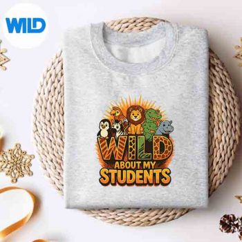 WildAboutMyStudentsAnimalsTeacherClassroomJunglesweater