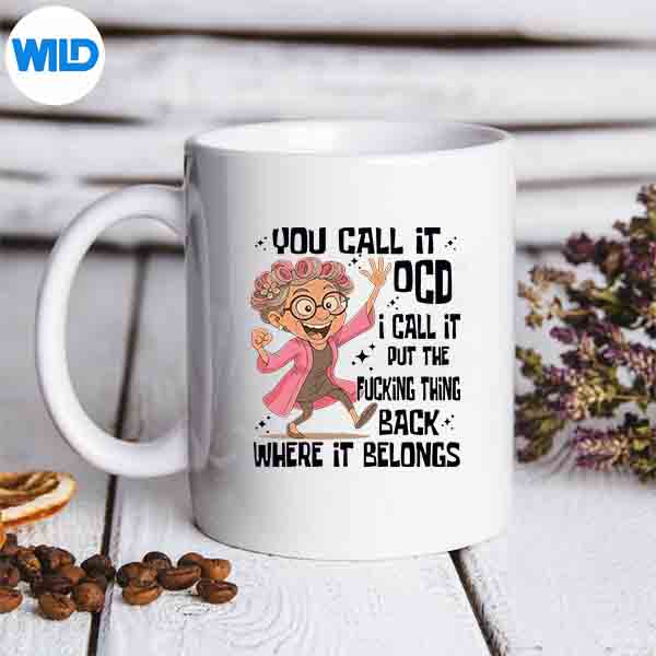 YouCallItOcdICallItPutTheFckingThingBackWhereItmug