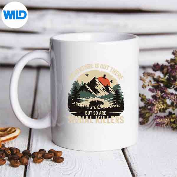 AdventureIsOutThereButSoAreSerialKillersmug