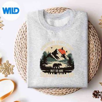 AdventureIsOutThereButSoAreSerialKillerssweater