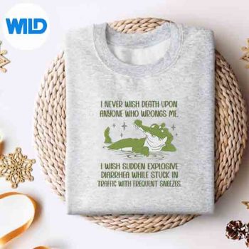 Crocodile I Never Wish Death Upon Anyone Who Wrongs Me Digital Design 4 CrocodileINeverWishDeathUponAnyoneWhoWrongsMesweater