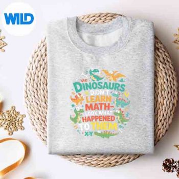 Dinosaurs Didnt Learn Math Mathematics Math Teacher PNG SVG for Cricut 4 DinosaursDidntLearnMathMathematicsMathTeachersweater