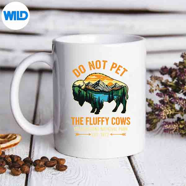 Do Not Pet The Fluffy Cows Buffalo Yellowstone National Digital Download 7 DoNotPetTheFluffyCowsBuffaloYellowstoneNationalmug