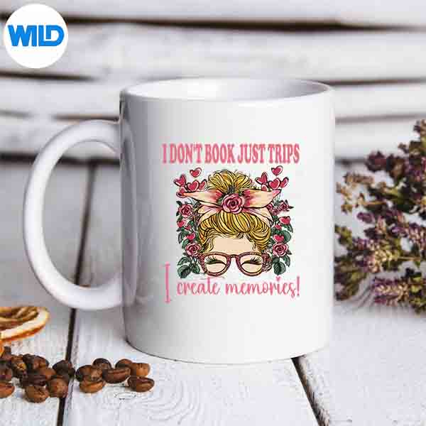 I Dont Book Just Trips I Create Memories SVG PNG Download 6 IDontBookJustTripsICreateMemoriesmug
