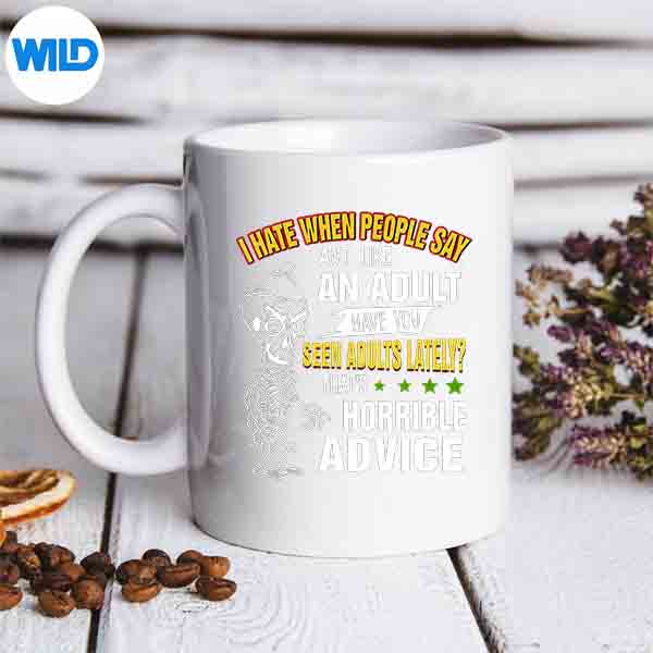IHateWhenPeopleSayActLikeAnAdultHaveYouSeenAdultmug