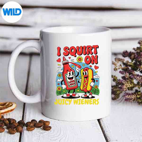 I Squirt On Juicy Wieners For Adult SVG Cut File 7 ISquirtOnJuicyWienersForAdultmug