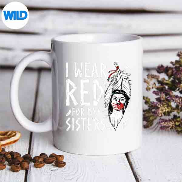 I Wear Red For Sister Indigenous Roots Native American Pride Cute SVG PNG Digital Design 6 IWearRedForSisterIndigenousRootsNativeAmericanPrideCutemug