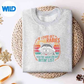 If I Ever Get Rabies Youre High On My Bitin List Raccoon Digital Design 4 IfIEverGetRabiesYoureHighOnMyBitinListRaccoonsweater