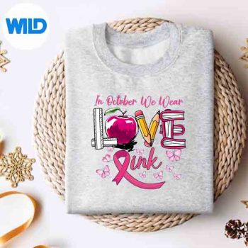 In October We Wear Pink Love Teacher Breast Cancer Awareness PNG SVG for Cricut 4 InOctoberWeWearPinkLoveTeacherBreastCancerAwarenesssweater