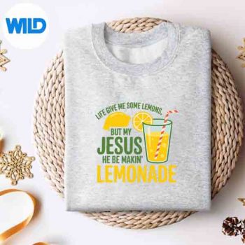 LifeGaveMeSomeLemonsButMyJesusHeBeMakingLemonadesweater