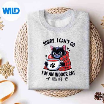Sorry I Cant Go Im An Indoor Cat Indoor Kitten Lover Digital Design 4 SorryICantGoImAnIndoorCatIndoorKittenLoversweater