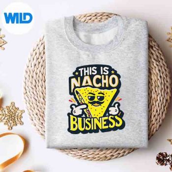This Is Nacho Business Mexican Food Pun Meme SVG PNG 4 ThisIsNachoBusinessMexicanFoodPunMemesweater