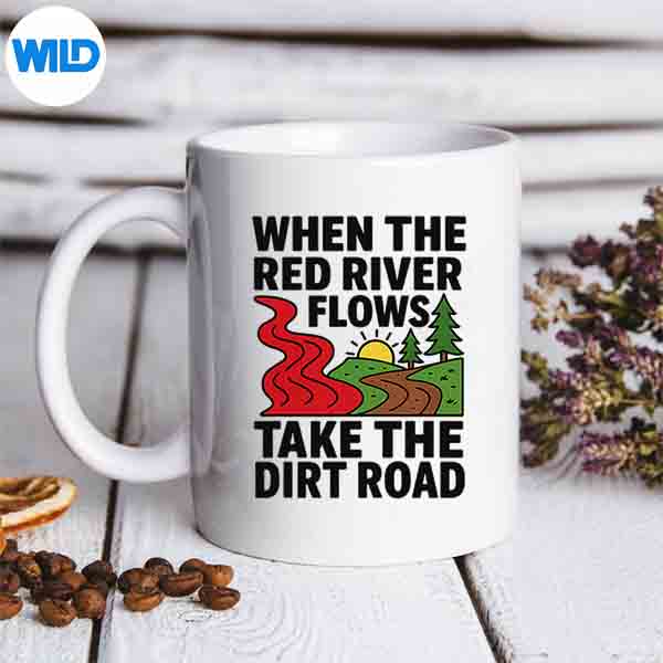 WhenTheRedRiverFlowsTakeTheDirtRoadmug