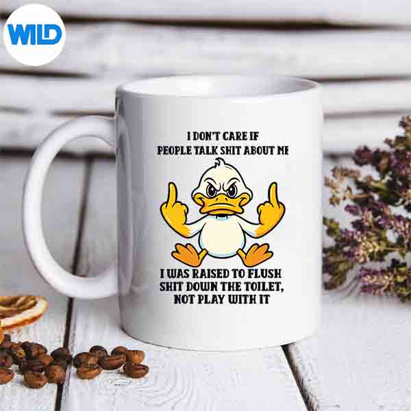 Duck I Dont Care If People Talk Shit About Me I Was Raised SVG PNG Digital Design 6 DuckIDontCareIfPeopleTalkShitAboutMeIWasRaisedmug