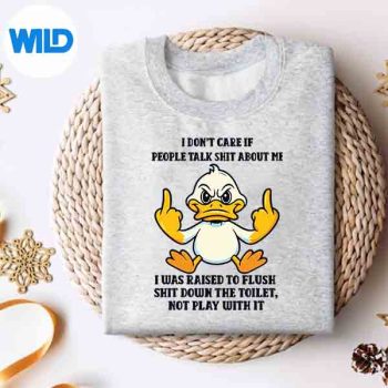 DuckIDontCareIfPeopleTalkShitAboutMeIWasRaisedsweater
