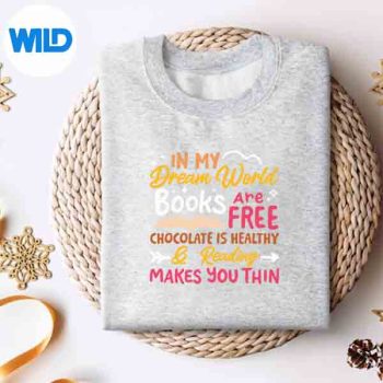 In My Dream World Books Are Free Chocolate Is Healthy Silhouette SVG PNG Cut File 4 InMyDreamWorldBooksAreFreeChocolateIsHealthysweater