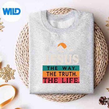 Jesus The Way Truth Life Christian Worship Cut File 4 JesusTheWayTruthLifeChristianWorshipsweater