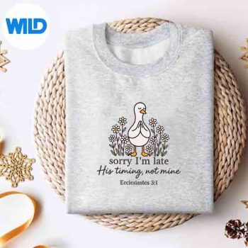 Sorry Im Late His Timing Not Mine Christian Goose Design for Cricut 4 SorryImLateHisTimingNotMineChristianGoosesweater