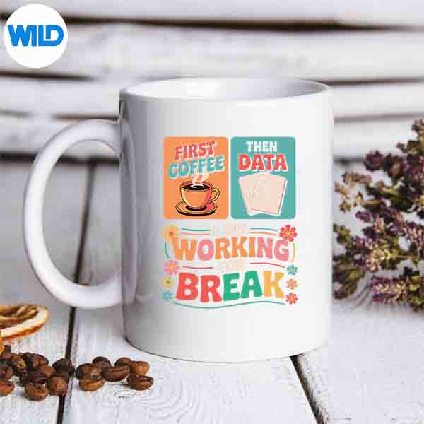 Teacher First Coffee Then Data Im Working For Break Silhouette SVG PNG 6 TeacherFirstCoffeeThenDataImWorkingForBreakmug