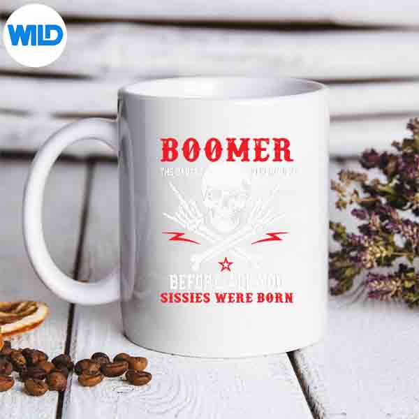 Boomers Generation Before All You Sissie Were Born Gen X Design for Cricut 6 BoomersGenerationBeforeAllYouSissieWereBornGenXmug