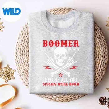 BoomersGenerationBeforeAllYouSissieWereBornGenXsweater